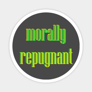 Morally Repugnant - Is it you or me? Magnet